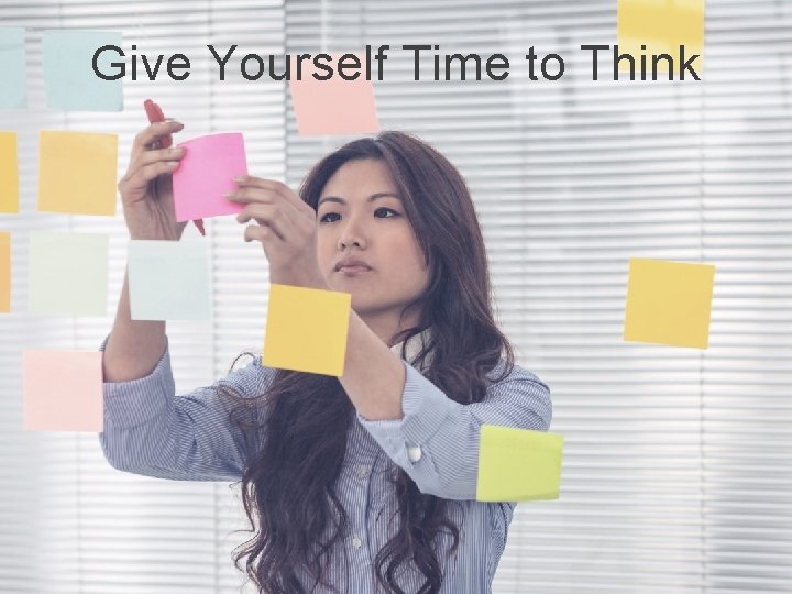 Give Yourself Time to Think 