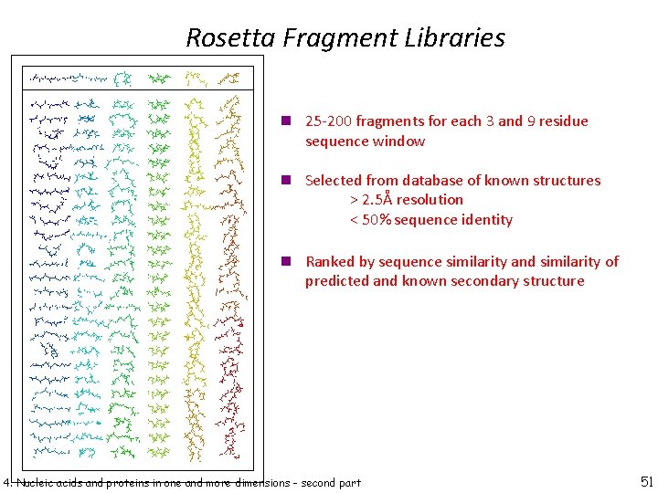 Rosetta Fragment Libraries n 25 -200 fragments for each 3 and 9 residue sequence