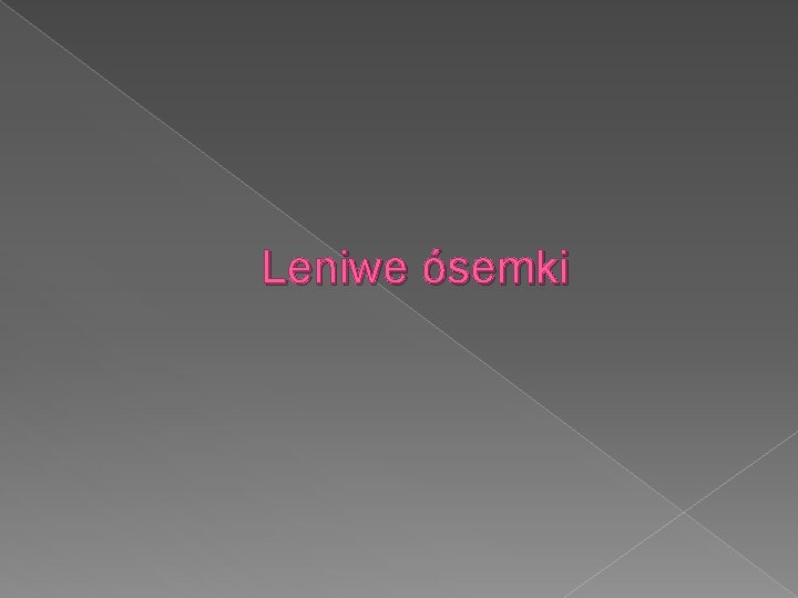 Leniwe ósemki 