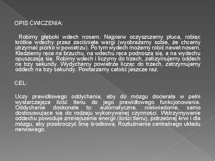 OPIS ĆWICZENIA: Robimy głęboki wdech nosem. Najpierw oczyszczamy płuca, robiąc krótkie wdechy przez zaciśnięte