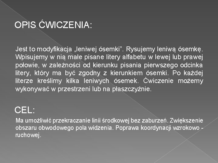 OPIS ĆWICZENIA: Jest to modyfikacja „leniwej ósemki”. Rysujemy leniwą ósemkę. Wpisujemy w nią małe