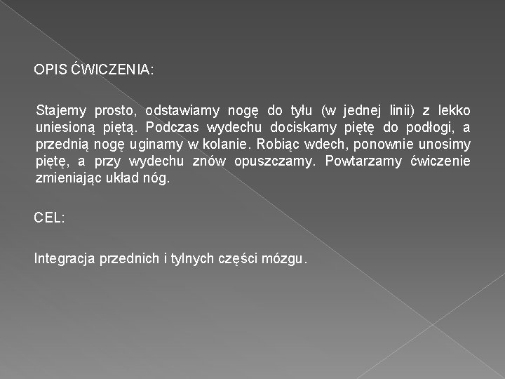 OPIS ĆWICZENIA: Stajemy prosto, odstawiamy nogę do tyłu (w jednej linii) z lekko uniesioną