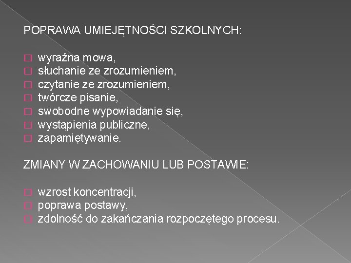 POPRAWA UMIEJĘTNOŚCI SZKOLNYCH: � wyraźna mowa, � słuchanie ze zrozumieniem, � czytanie ze zrozumieniem,