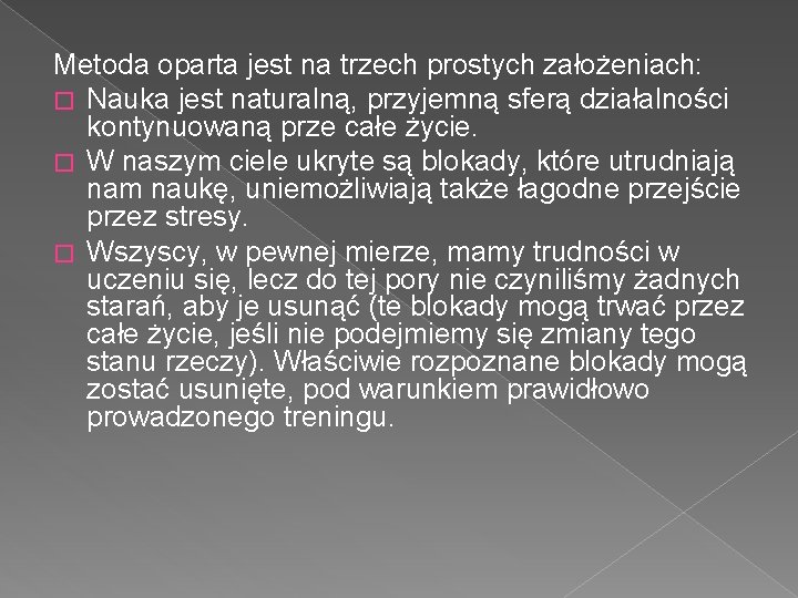 Metoda oparta jest na trzech prostych założeniach: � Nauka jest naturalną, przyjemną sferą działalności