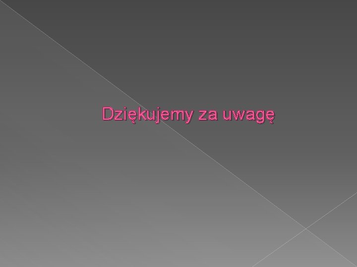 Dziękujemy za uwagę 