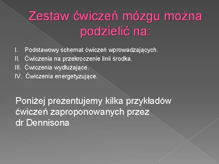 Zestaw ćwiczeń mózgu można podzielić na: I. Podstawowy schemat ćwiczeń wprowadzających. II. Ćwiczenia na