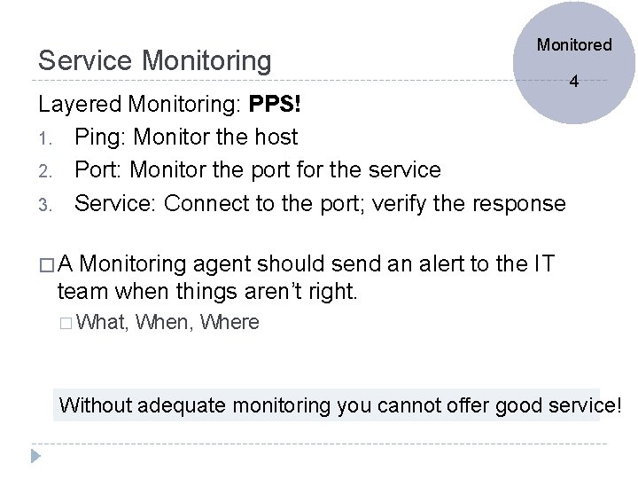 Service Monitoring Monitored 4 Layered Monitoring: PPS! 1. Ping: Monitor the host 2. Port: