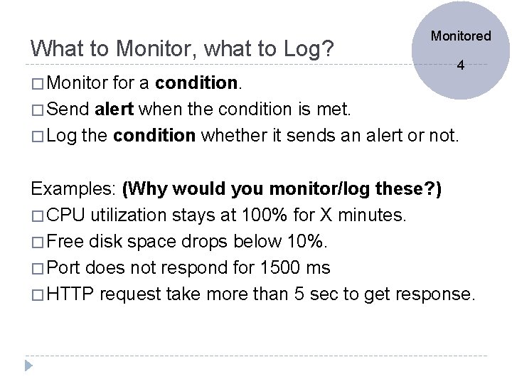 What to Monitor, what to Log? � Monitored 4 for a condition. � Send
