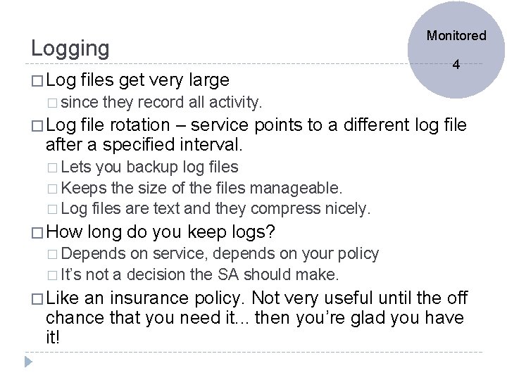 Logging � Log files get very large � since Monitored 4 they record all