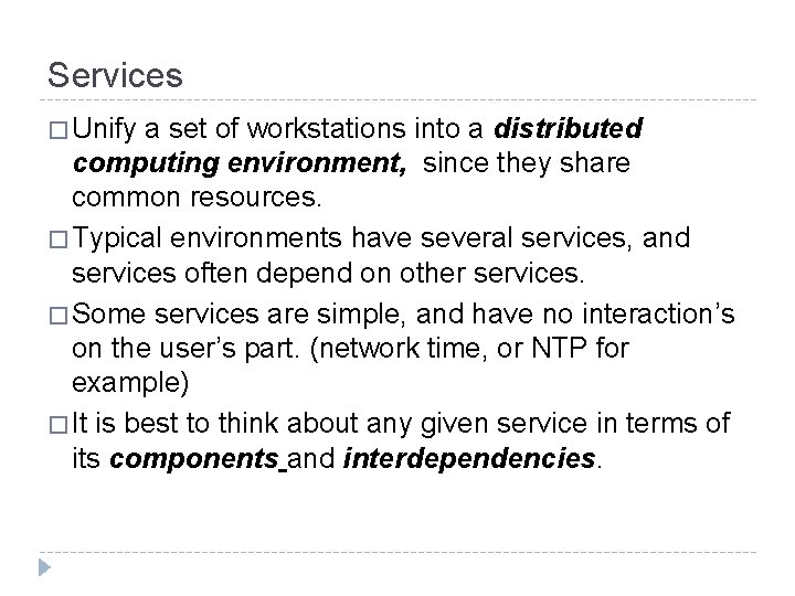 Services � Unify a set of workstations into a distributed computing environment, since they