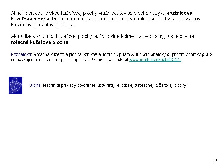 Ak je riadiacou krivkou kužeľovej plochy kružnica, tak sa plocha nazýva kružnicová kužeľová plocha.