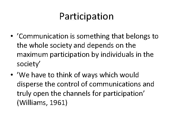 Participation • ’Communication is something that belongs to the whole society and depends on