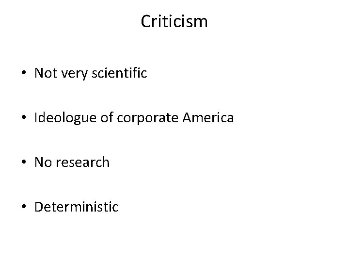 Criticism • Not very scientific • Ideologue of corporate America • No research •