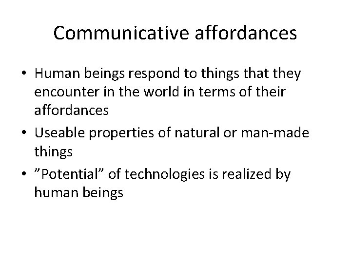 Communicative affordances • Human beings respond to things that they encounter in the world