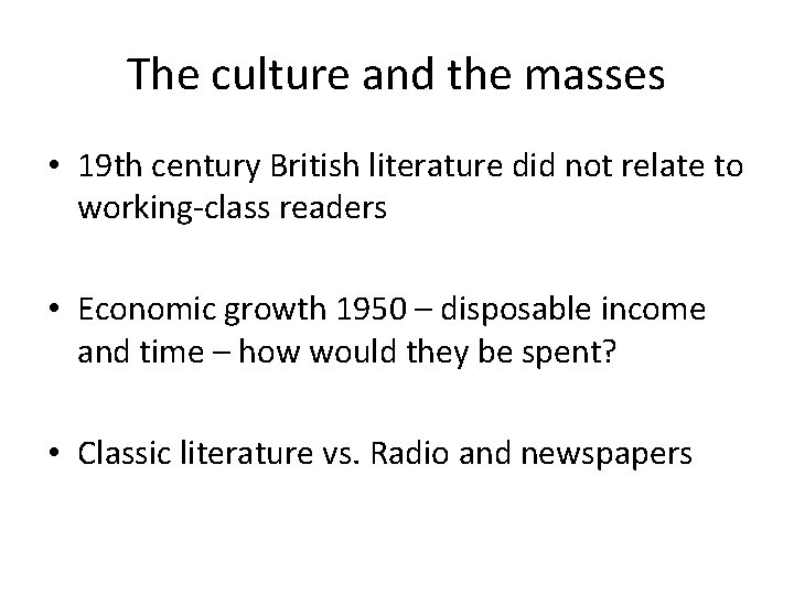 The culture and the masses • 19 th century British literature did not relate