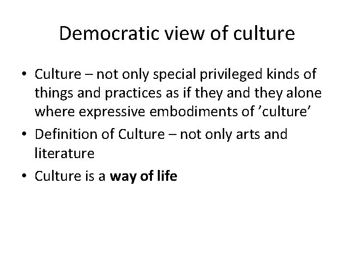 Democratic view of culture • Culture – not only special privileged kinds of things