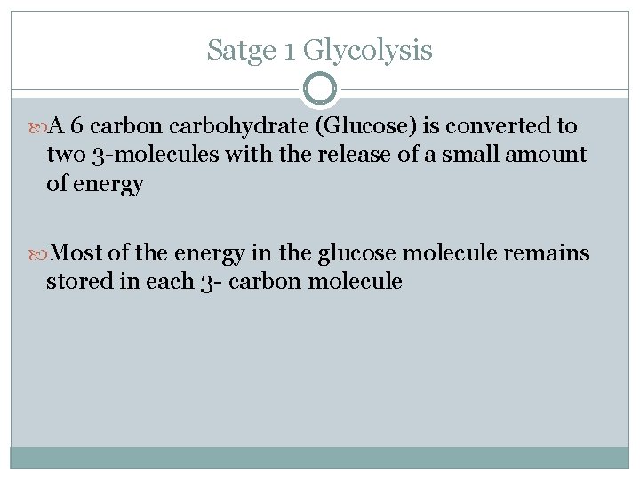 Satge 1 Glycolysis A 6 carbon carbohydrate (Glucose) is converted to two 3 -molecules