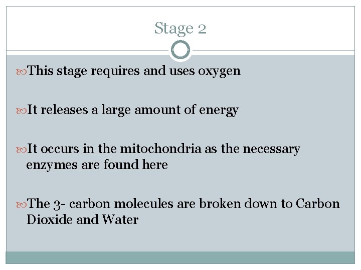 Stage 2 This stage requires and uses oxygen It releases a large amount of