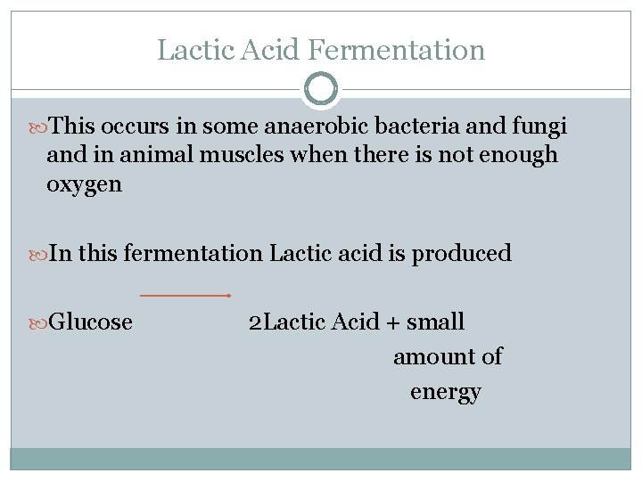 Lactic Acid Fermentation This occurs in some anaerobic bacteria and fungi and in animal