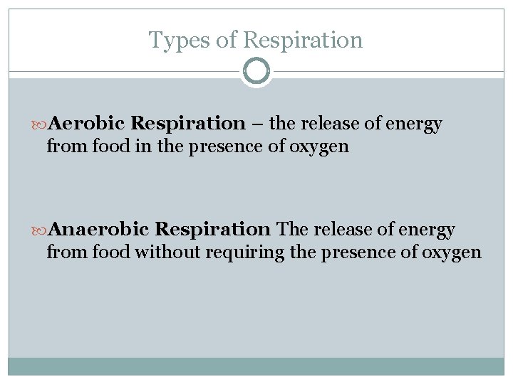 Types of Respiration Aerobic Respiration – the release of energy from food in the