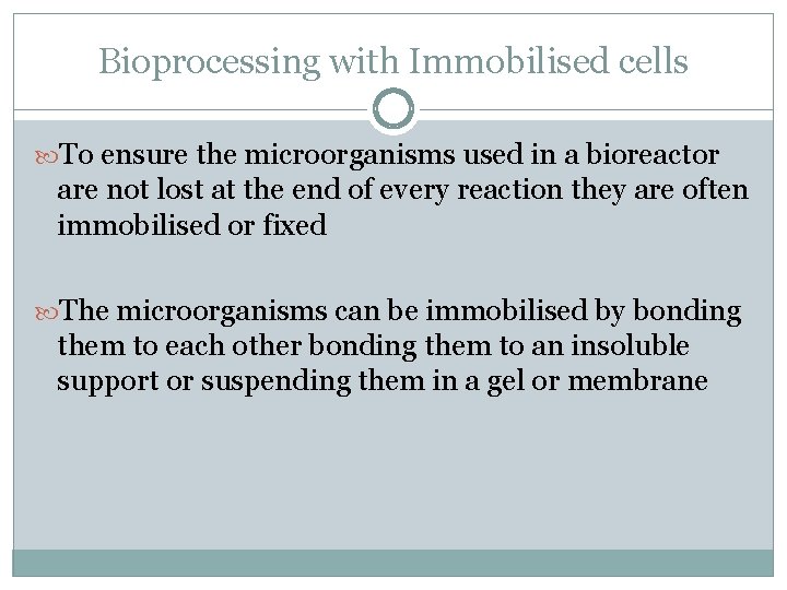 Bioprocessing with Immobilised cells To ensure the microorganisms used in a bioreactor are not