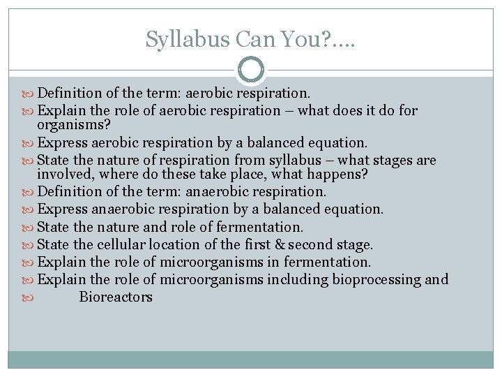 Syllabus Can You? . . Definition of the term: aerobic respiration. Explain the role