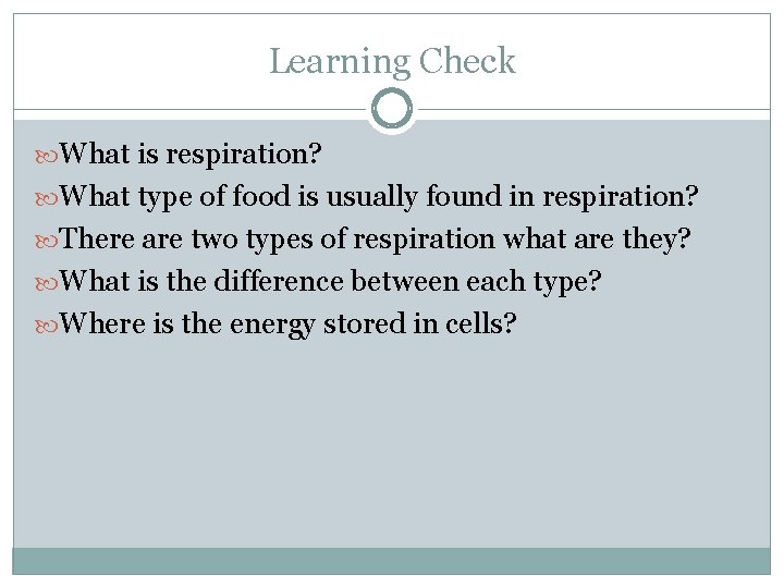 Learning Check What is respiration? What type of food is usually found in respiration?