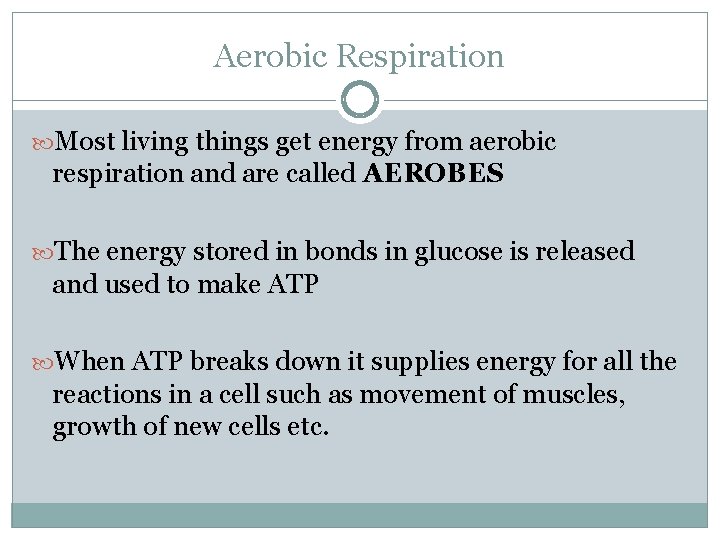 Aerobic Respiration Most living things get energy from aerobic respiration and are called AEROBES