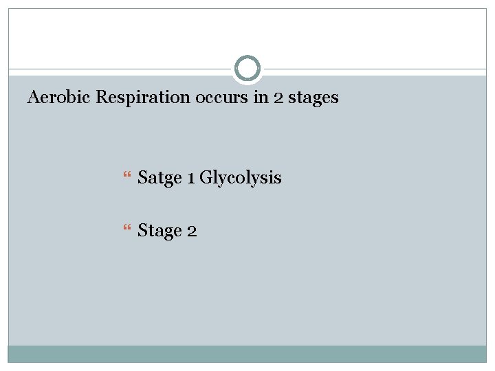 Aerobic Respiration occurs in 2 stages Satge 1 Glycolysis Stage 2 