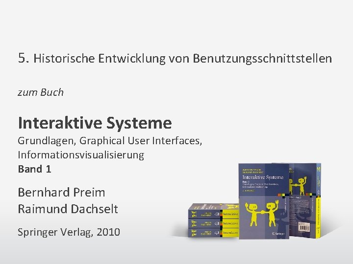 5. Historische Entwicklung von Benutzungsschnittstellen zum Buch Interaktive Systeme Grundlagen, Graphical User Interfaces, Informationsvisualisierung