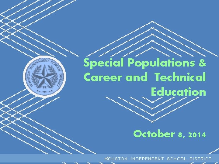  Special Populations & Career and Technical Education October 8, 2014 H I S