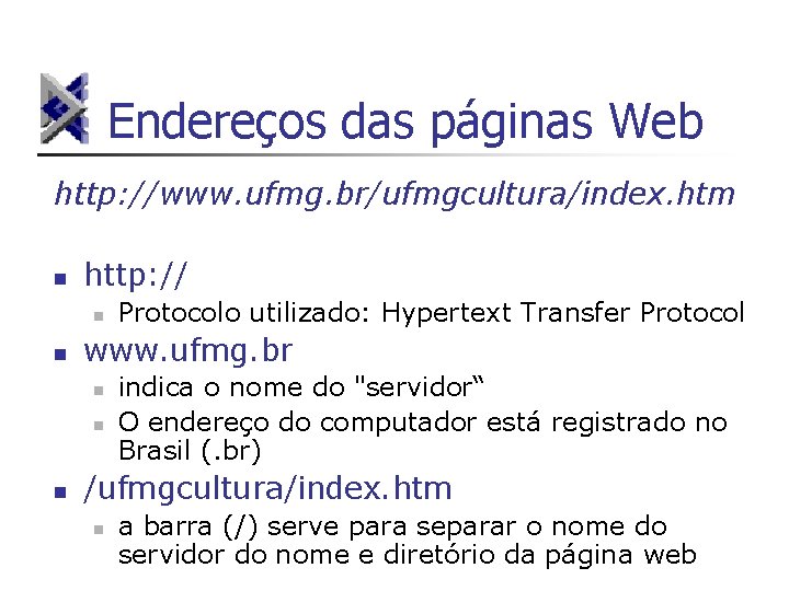 Endereços das páginas Web http: //www. ufmg. br/ufmgcultura/index. htm n http: // n n