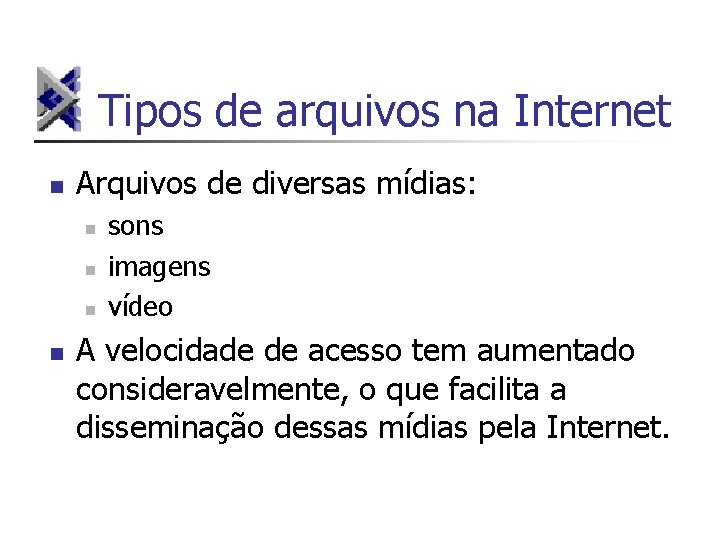 Tipos de arquivos na Internet n Arquivos de diversas mídias: n n sons imagens