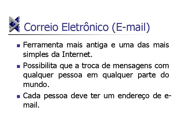 Correio Eletrônico (E-mail) n n n Ferramenta mais antiga e uma das mais simples