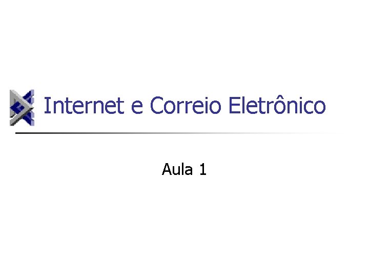 Internet e Correio Eletrônico Aula 1 