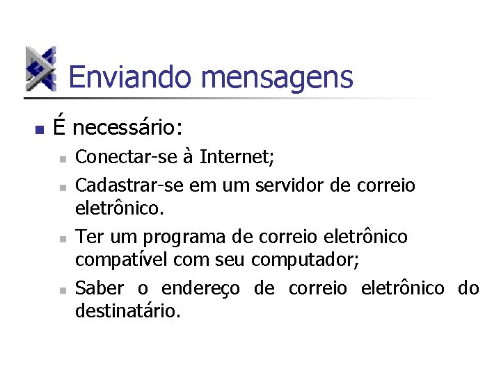 Enviando mensagens n É necessário: n n Conectar-se à Internet; Cadastrar-se em um servidor