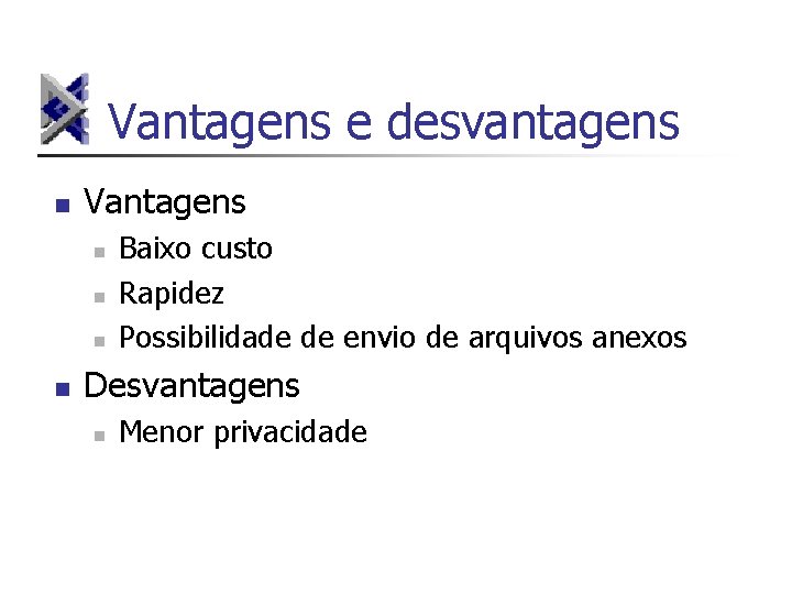 Vantagens e desvantagens n Vantagens n n Baixo custo Rapidez Possibilidade de envio de