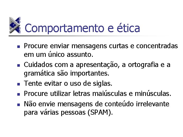 Comportamento e ética n n n Procure enviar mensagens curtas e concentradas em um