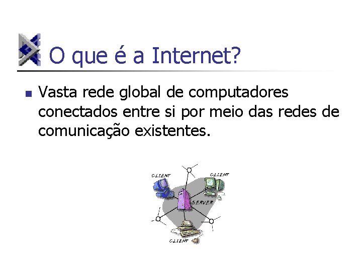 O que é a Internet? n Vasta rede global de computadores conectados entre si