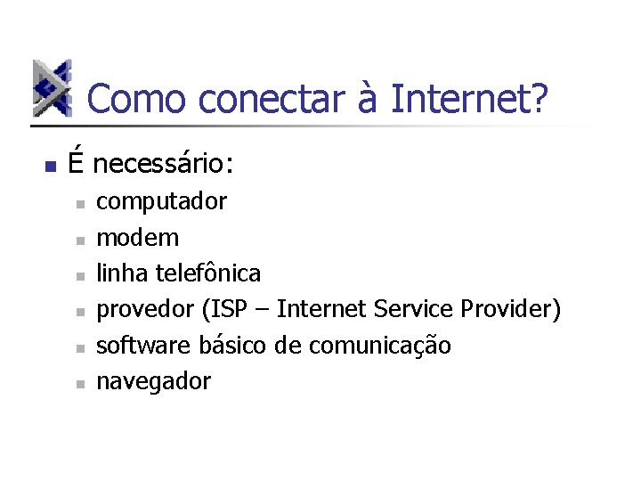 Como conectar à Internet? n É necessário: n n n computador modem linha telefônica