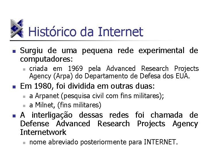 Histórico da Internet n Surgiu de uma pequena rede experimental de computadores: n n