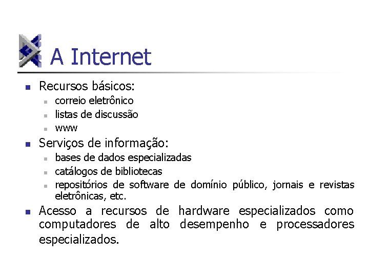 A Internet n Recursos básicos: n n Serviços de informação: n n correio eletrônico