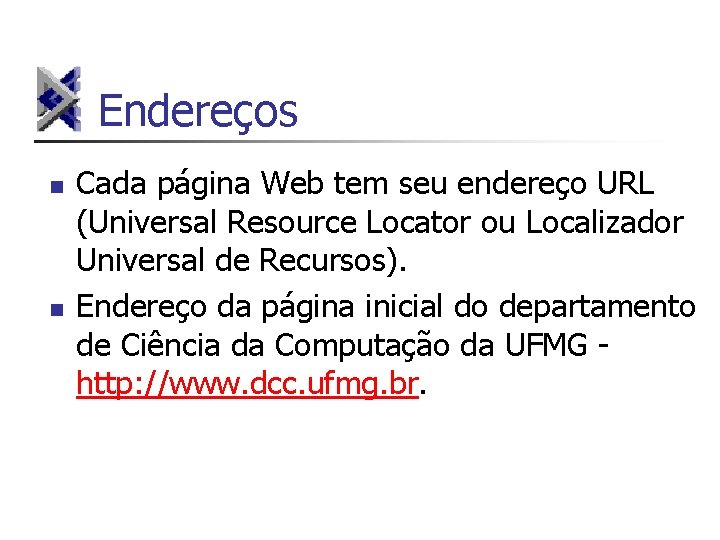 Endereços n n Cada página Web tem seu endereço URL (Universal Resource Locator ou