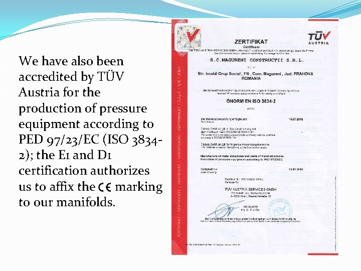 We have also been accredited by TÜV Austria for the production of pressure equipment