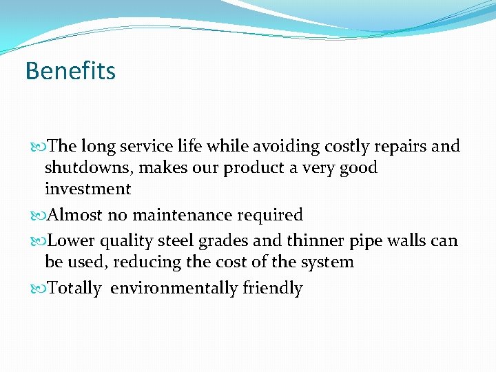 Benefits The long service life while avoiding costly repairs and shutdowns, makes our product