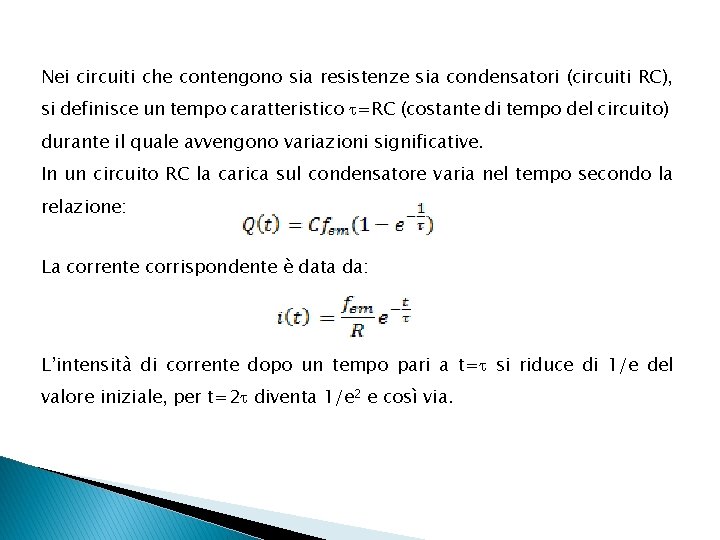 Nei circuiti che contengono sia resistenze sia condensatori (circuiti RC), si definisce un tempo