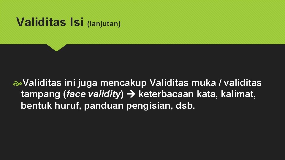 Validitas Isi (lanjutan) Validitas ini juga mencakup Validitas muka / validitas tampang (face validity)