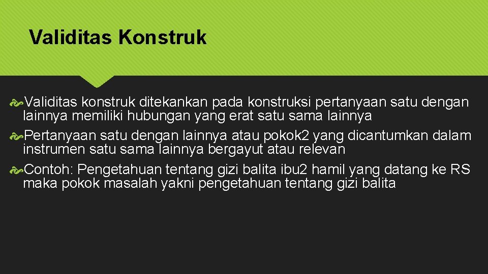 Validitas Konstruk Validitas konstruk ditekankan pada konstruksi pertanyaan satu dengan lainnya memiliki hubungan yang