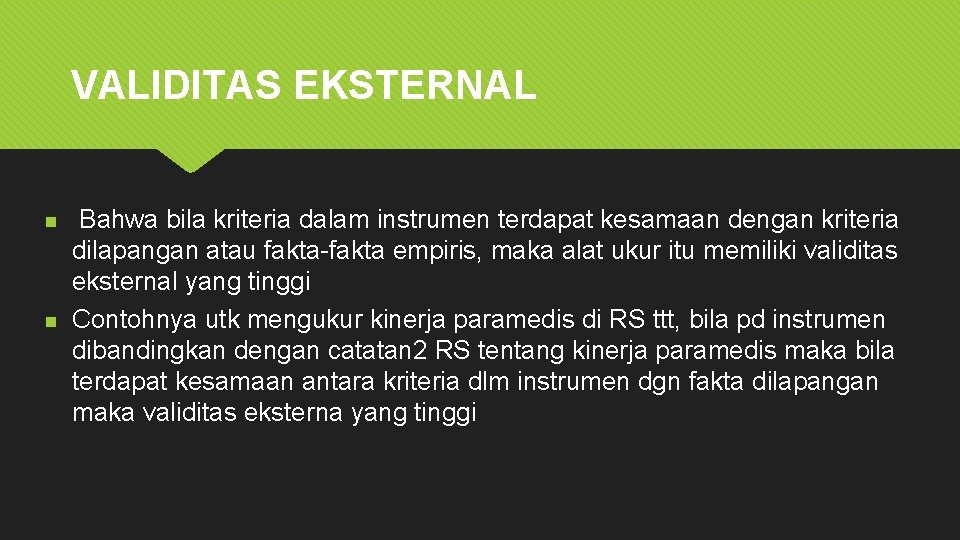 VALIDITAS EKSTERNAL n n Bahwa bila kriteria dalam instrumen terdapat kesamaan dengan kriteria dilapangan