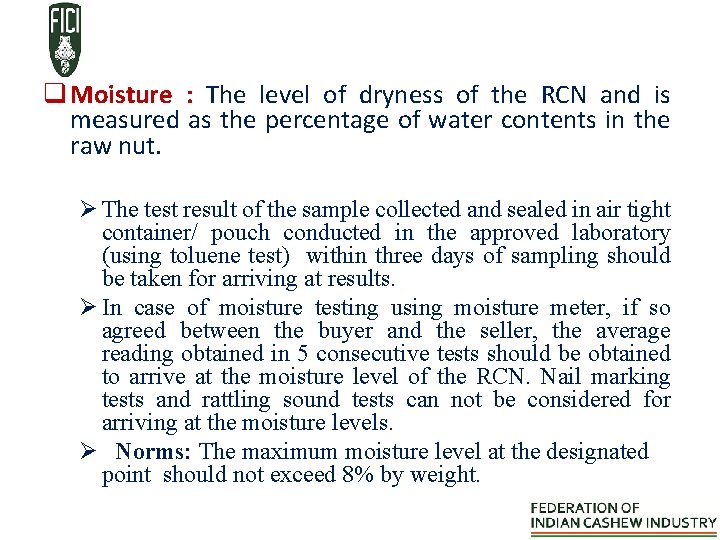 q Moisture : The level of dryness of the RCN and is measured as